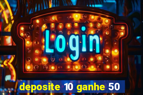 deposite 10 ganhe 50